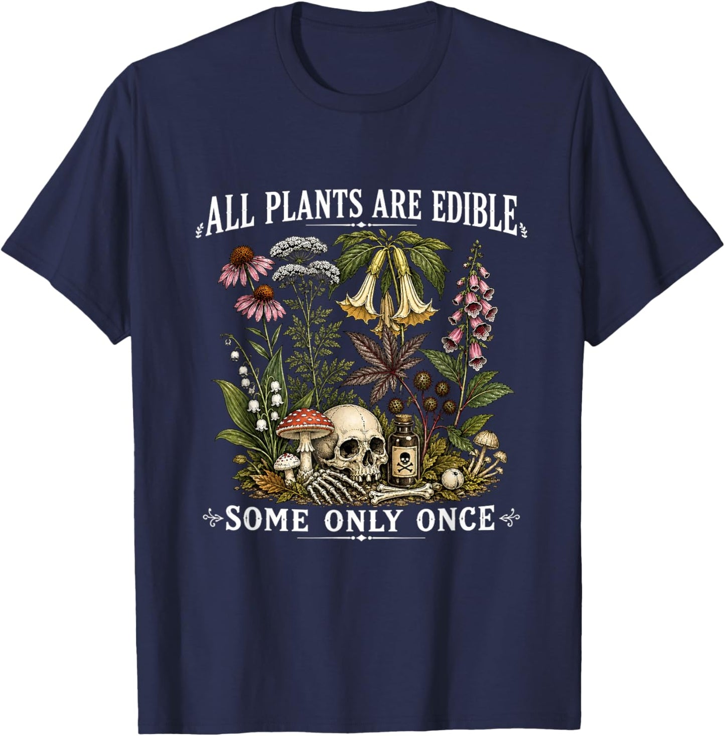 All Plants are Edible Some Only Once Funny Gardening Plant T-Shirt - T-Shirt | Navy