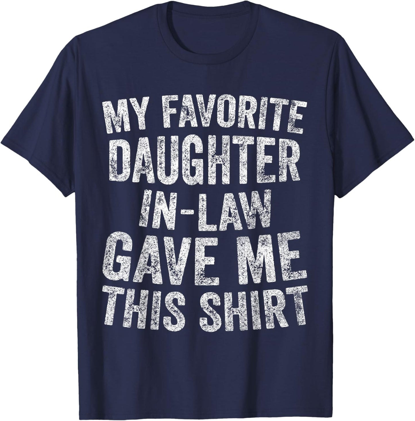 Funny Gift My Favorite Daughter-In-Law Gave Me This T-Shirt - T-Shirt | Navy