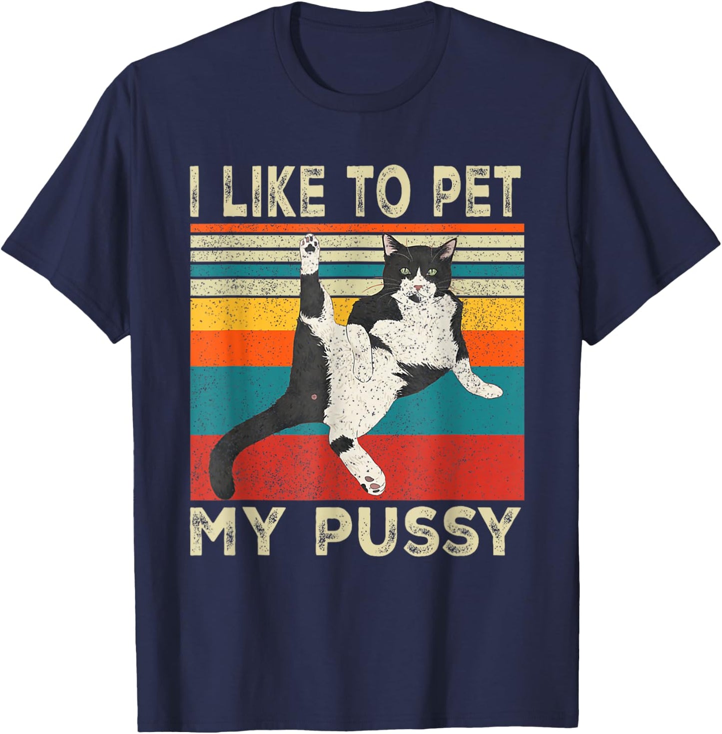 I Like To Pet My Pussy Naughty Funny Humor Saying Cat Men Women T-Shirt - T-Shirt | Navy