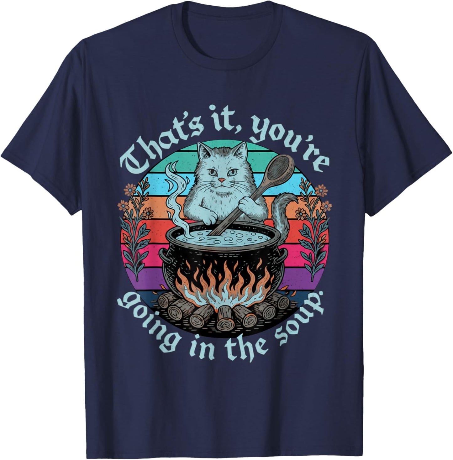 Sarcastic Cat Lover That's It You're Going in The Soup Women T-Shirt - T-Shirt | Navy