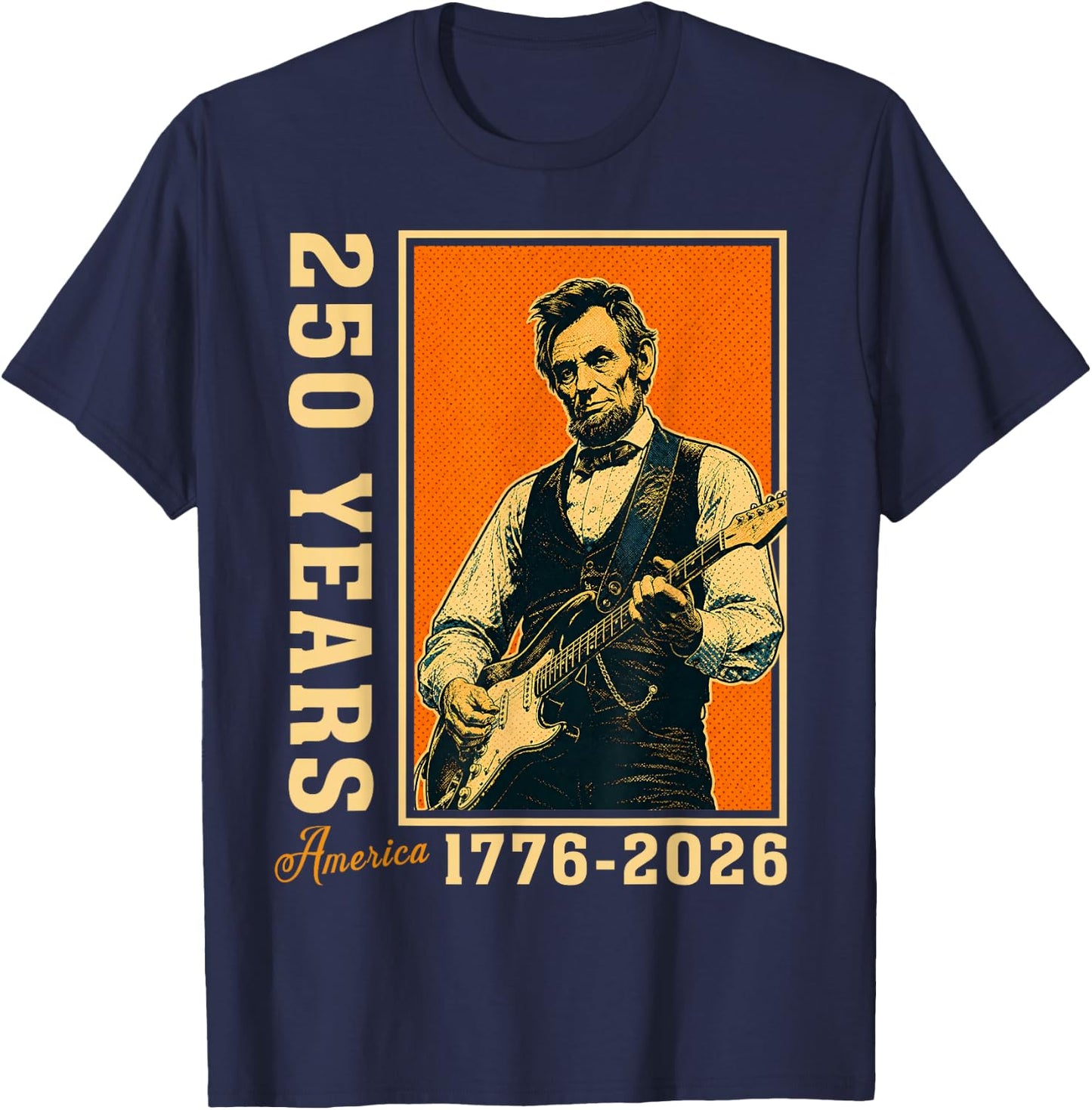 Abraham Lincoln Playing Guitar 250 Years Freedom 4th of July T-Shirt - T-Shirt | Navy