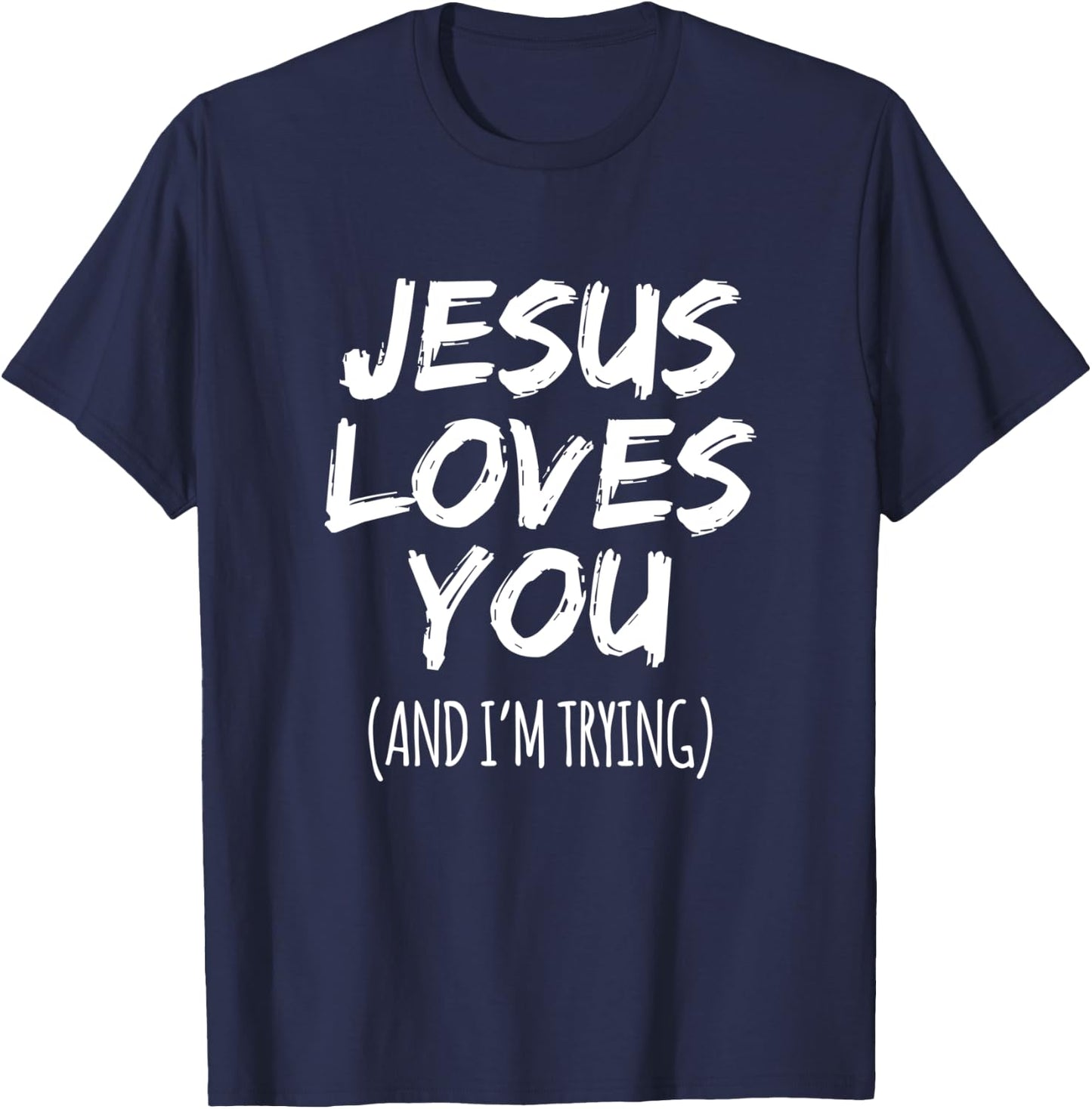 Jesus Loves You (And I'm Trying) Funny Christian Design T-Shirt - T-Shirt | Navy