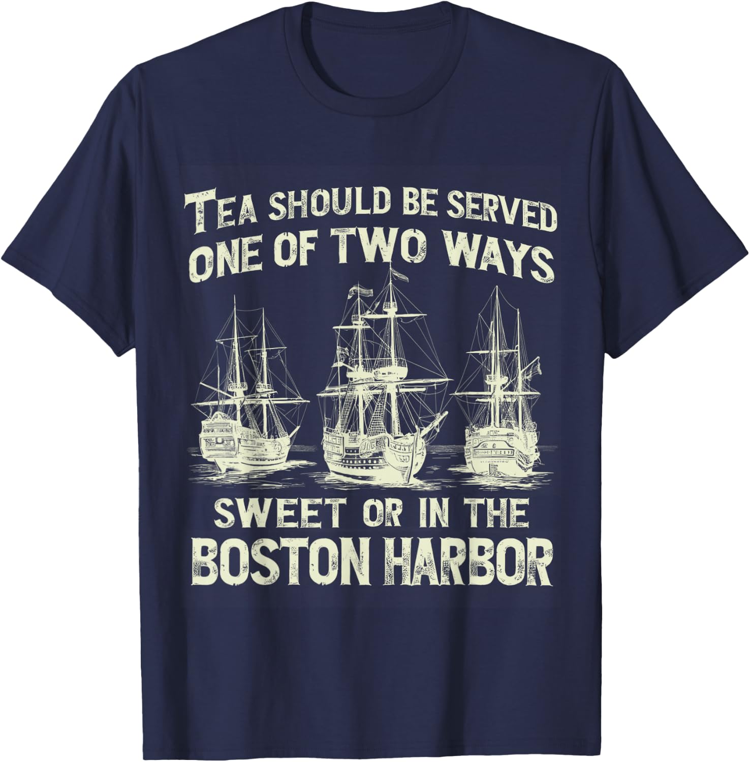 Tea Should Be Served One of Two Ways Sweet or in the Harbor T-Shirt - T-Shirt | Navy