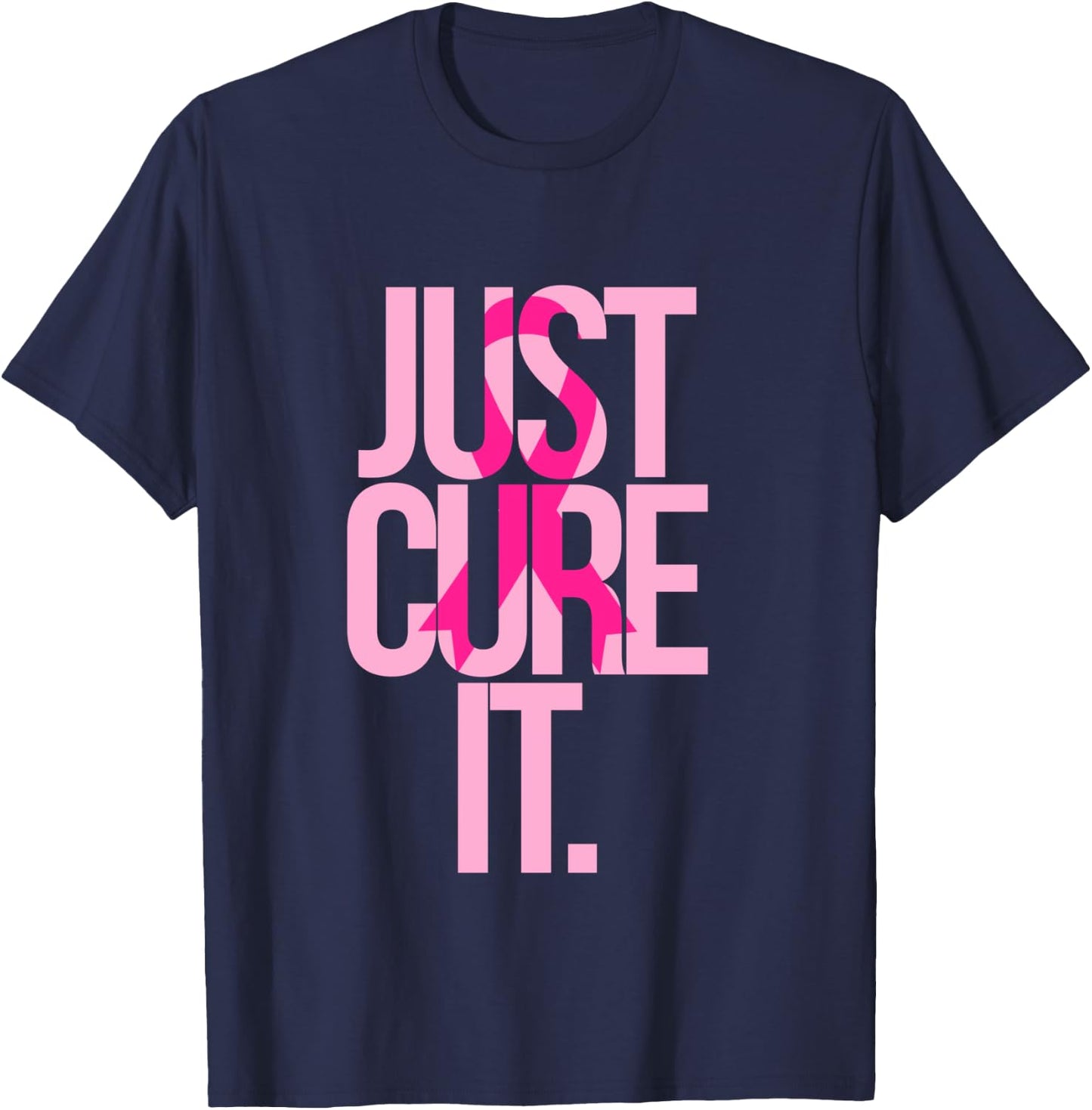 Breast Cancer Just Cure It Awareness Gift Shirt Pink Ribbon T-Shirt - T-Shirt | Navy