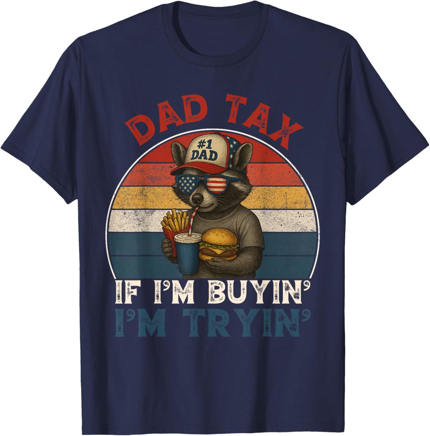 Dad Tax If Im Buying Im Trying Funny Dad 4th of July Men T-Shirt - T-Shirt | Navy