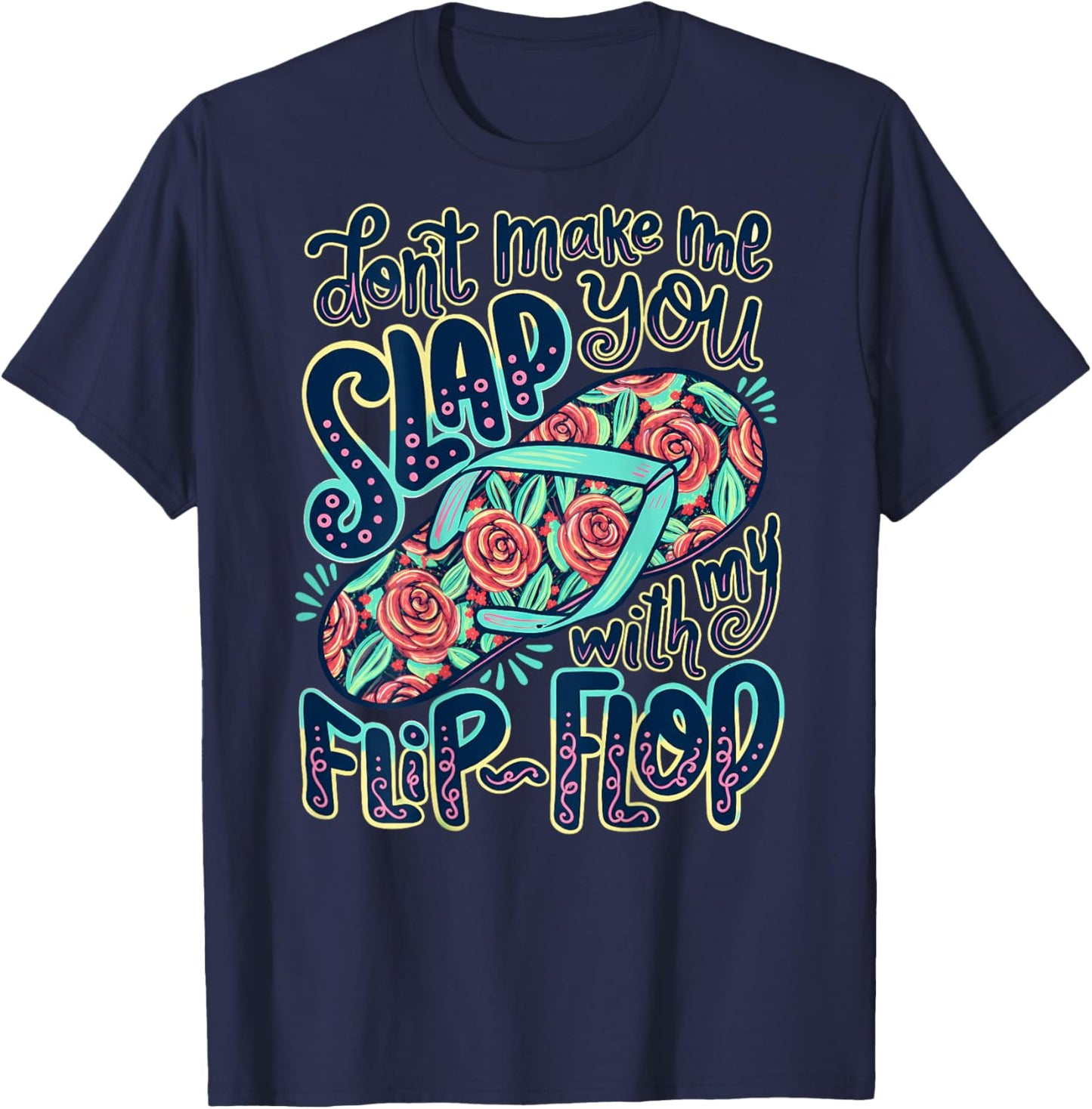 Don't Make Me Slap You with My Flip Flop Funny Summer T-Shirt - T-Shirt | Navy