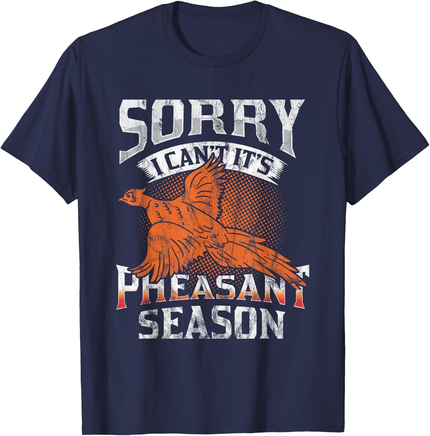 Sorry I Can't It's Season Pheasant Season Hunting Gift T-Shirt - T-Shirt | Navy