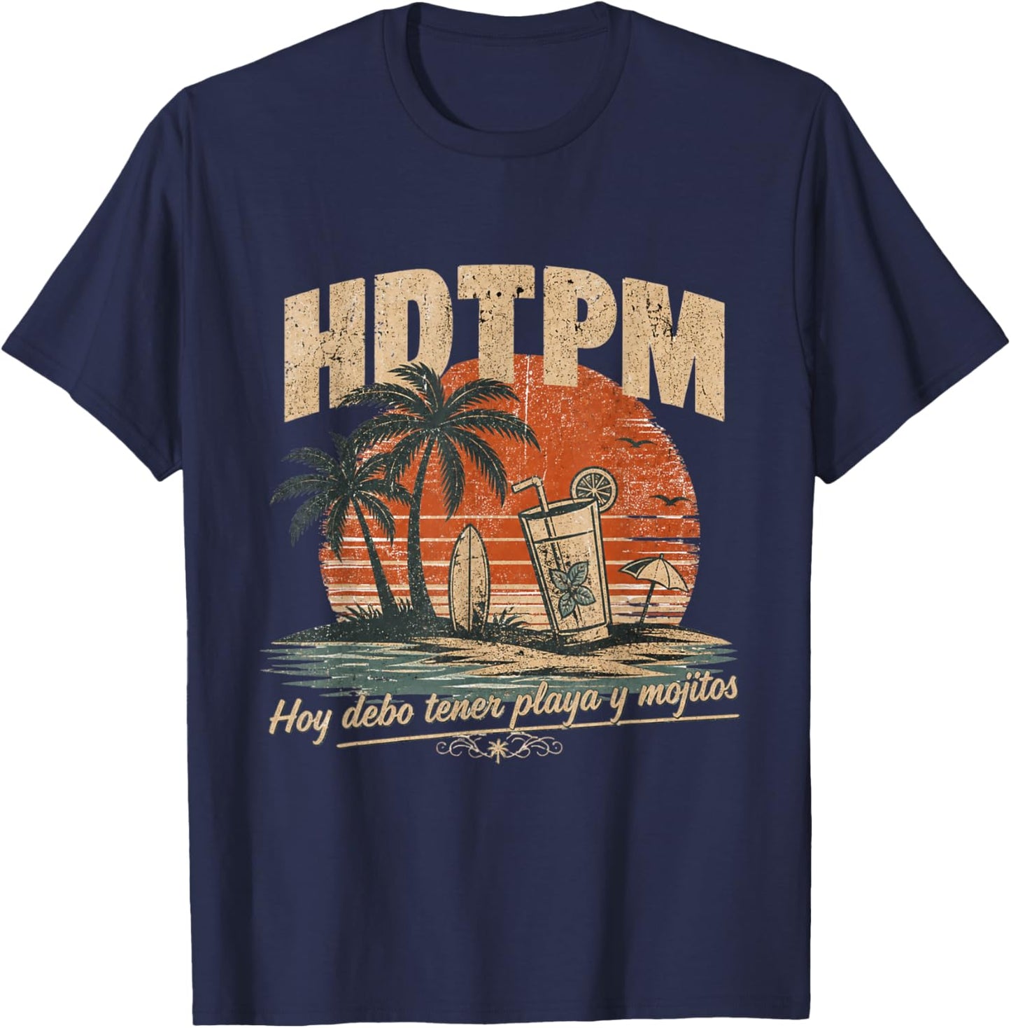 HDTPM Hoy debo tener Playa y mojitos Funny gracioso Beach T-Shirt - T-Shirt | Navy
