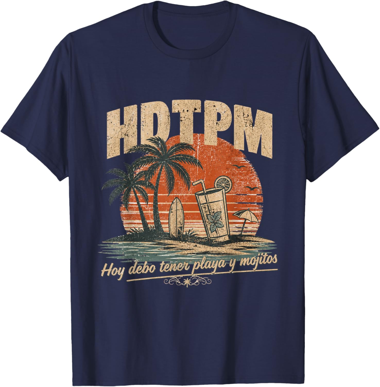 HDTPM Hoy debo tener Playa y mojitos Funny gracioso Beach T-Shirt - T-Shirt | Navy