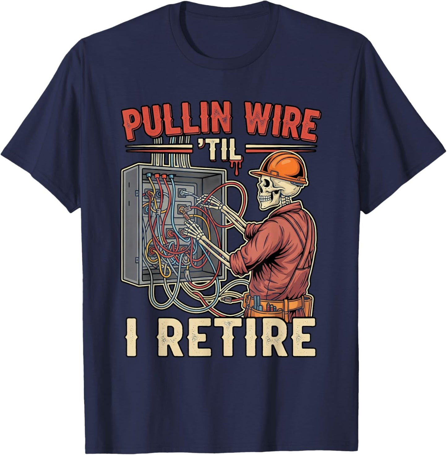 Pullin Wire Til I Retire Funny Electrician Skeleton Retro T-Shirt - T-Shirt | Navy
