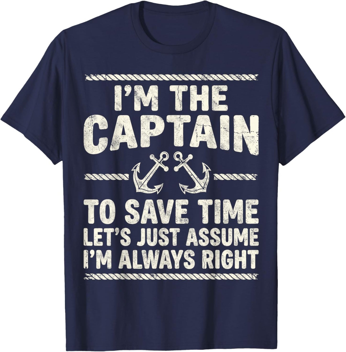 I’m Captain to Save Time Let’s Just Assume I’m Always Right T-Shirt - T-Shirt | Navy