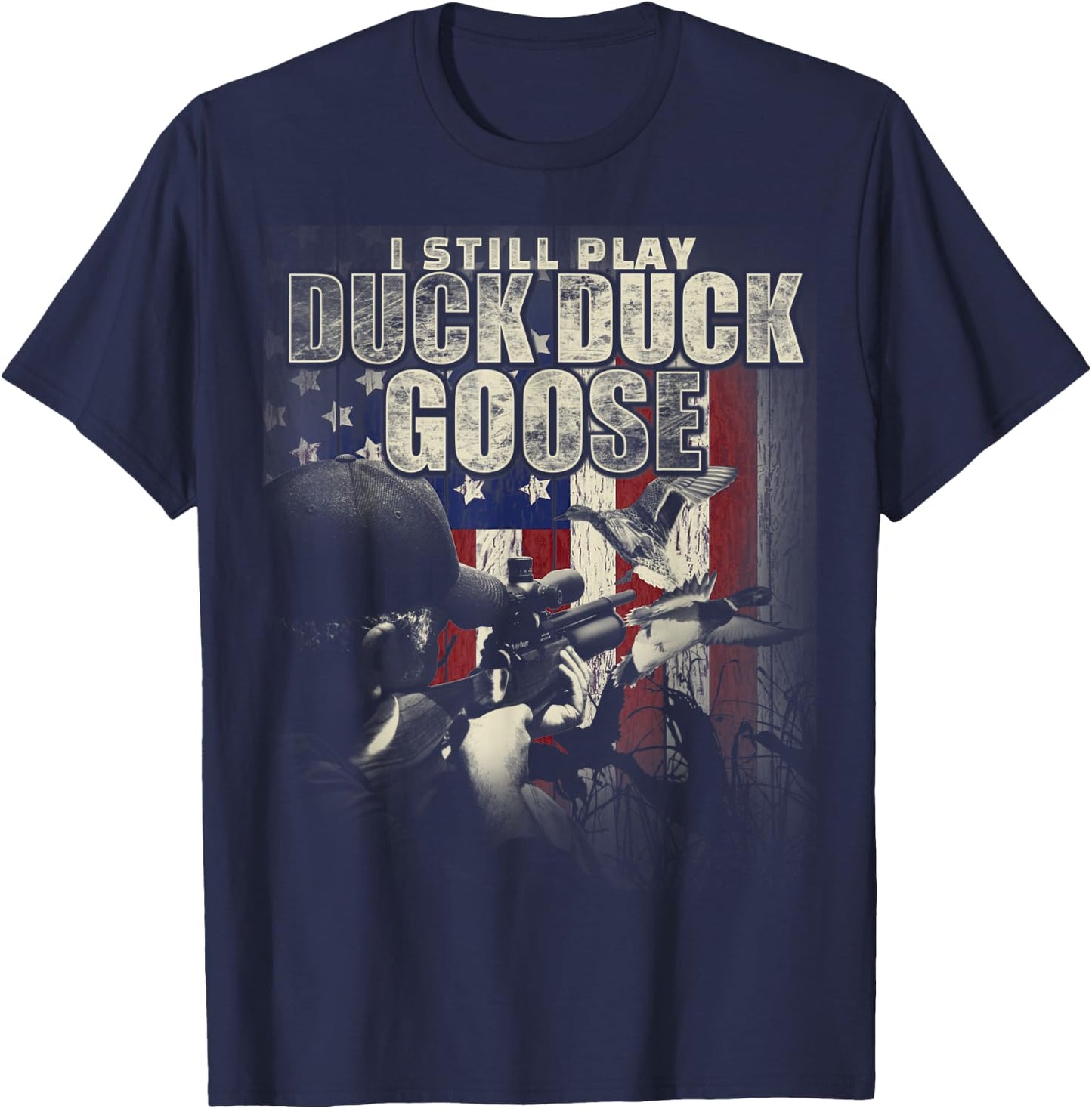 Duck Hunting I Still Play Duck Duck Goose Funny T Shirt Gift T-Shirt - T-Shirt | Navy