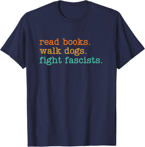 Read Books Walk Dogs Fight Fascists T-Shirt - T-Shirt | Navy