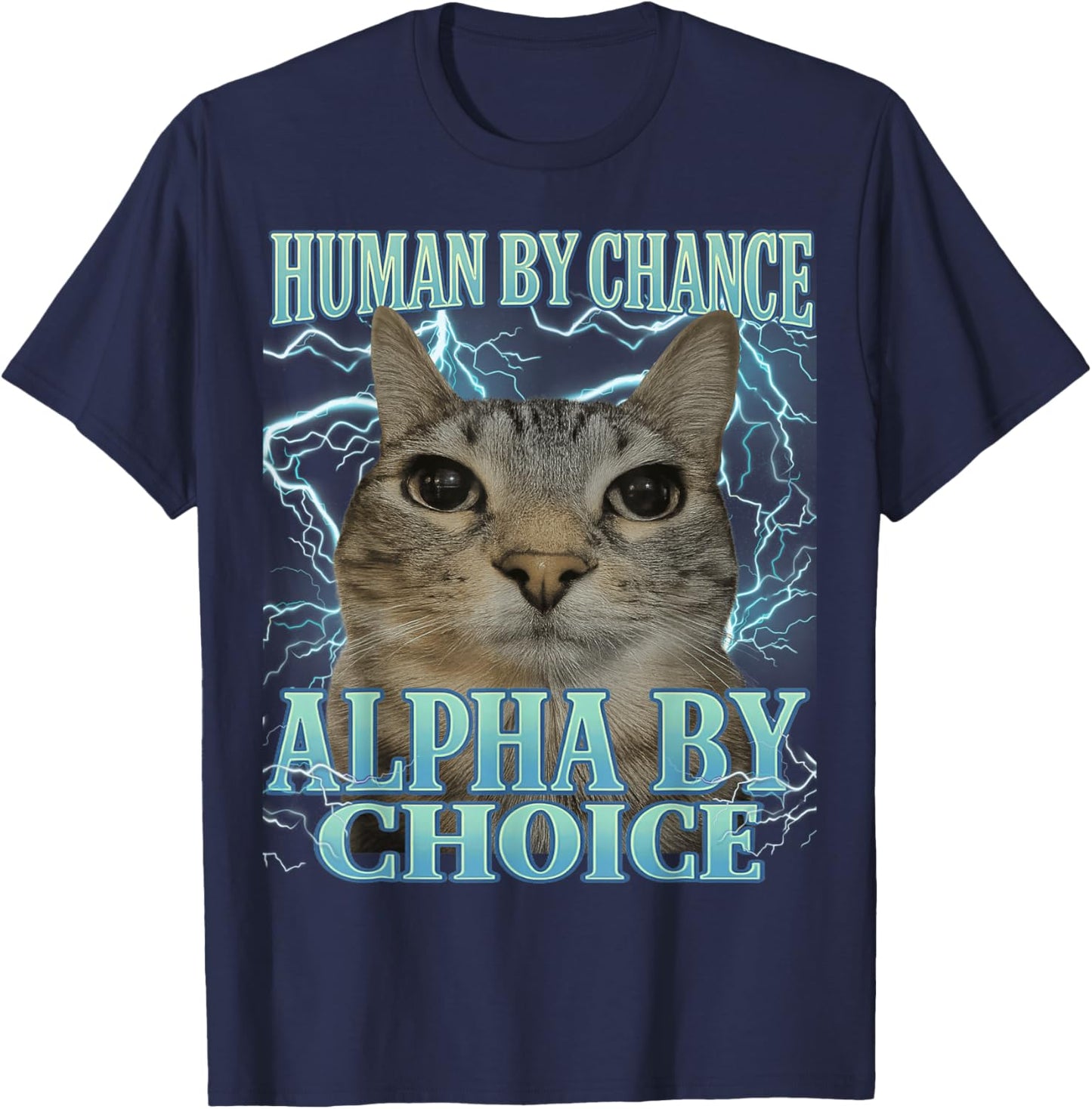Human by Chance Alpha by Choice Cat Meme Funny Men Women T-Shirt - T-Shirt | Navy