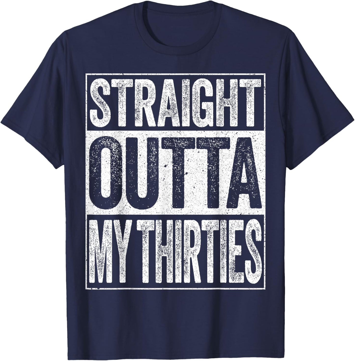 Straight Outta My Thirties Shirt Men Women 40th Birthday T-Shirt - T-Shirt | Navy