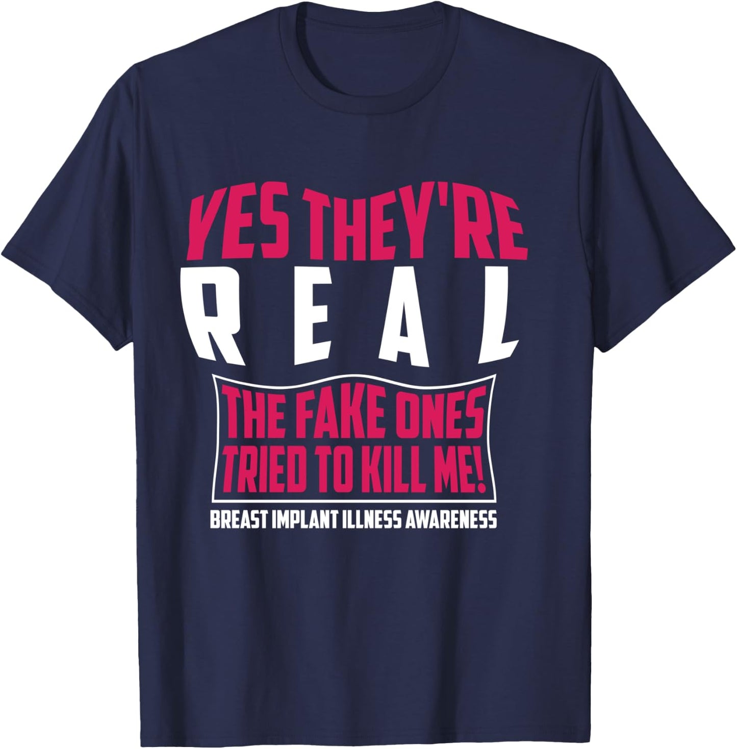 Yes They're Real The Fake Ones Tried To Kill Me Shirt Gift T-Shirt - T-Shirt | Navy