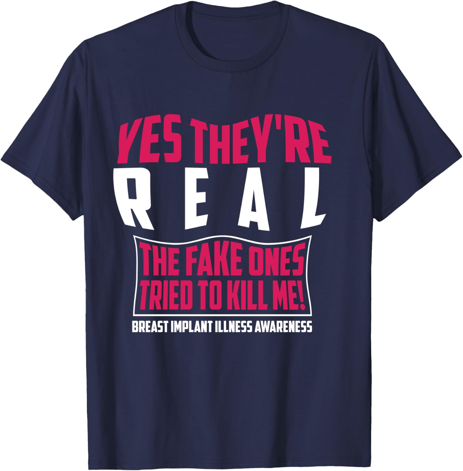 Yes They're Real The Fake Ones Tried To Kill Me Shirt Gift T-Shirt - T-Shirt | Navy