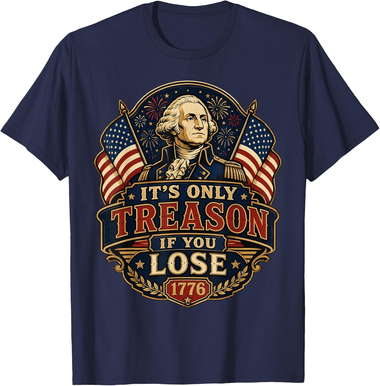It’s Only Treason If You Lose George Washington 1776 T-Shirt - T-Shirt | Navy