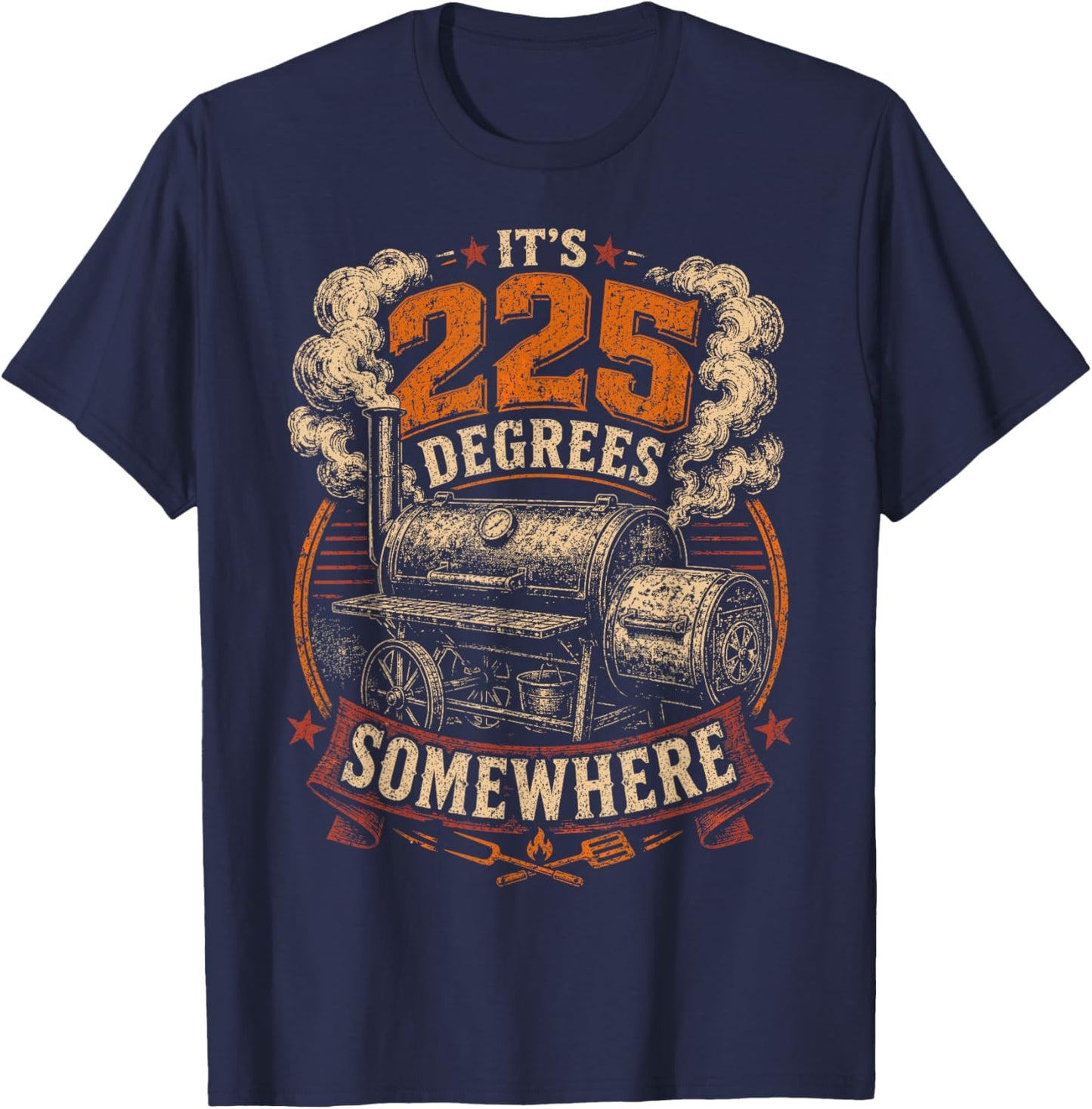 Its 225 Degrees Somewhere BBQ Smoker Grill Humor T-Shirt - T-Shirt | Navy