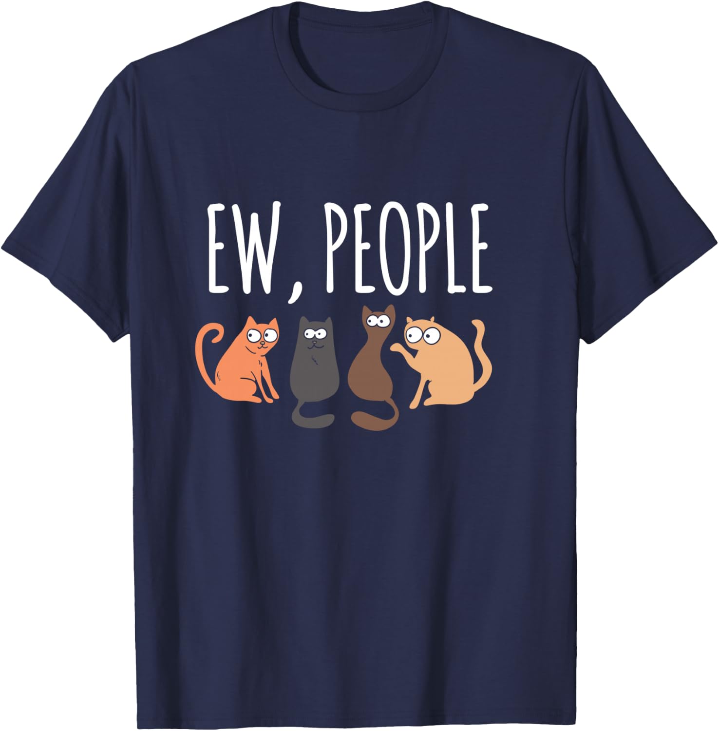 Ew People Cat Cats Meow Kitty Lovers Hate People Gift T-Shirt - T-Shirt | Navy