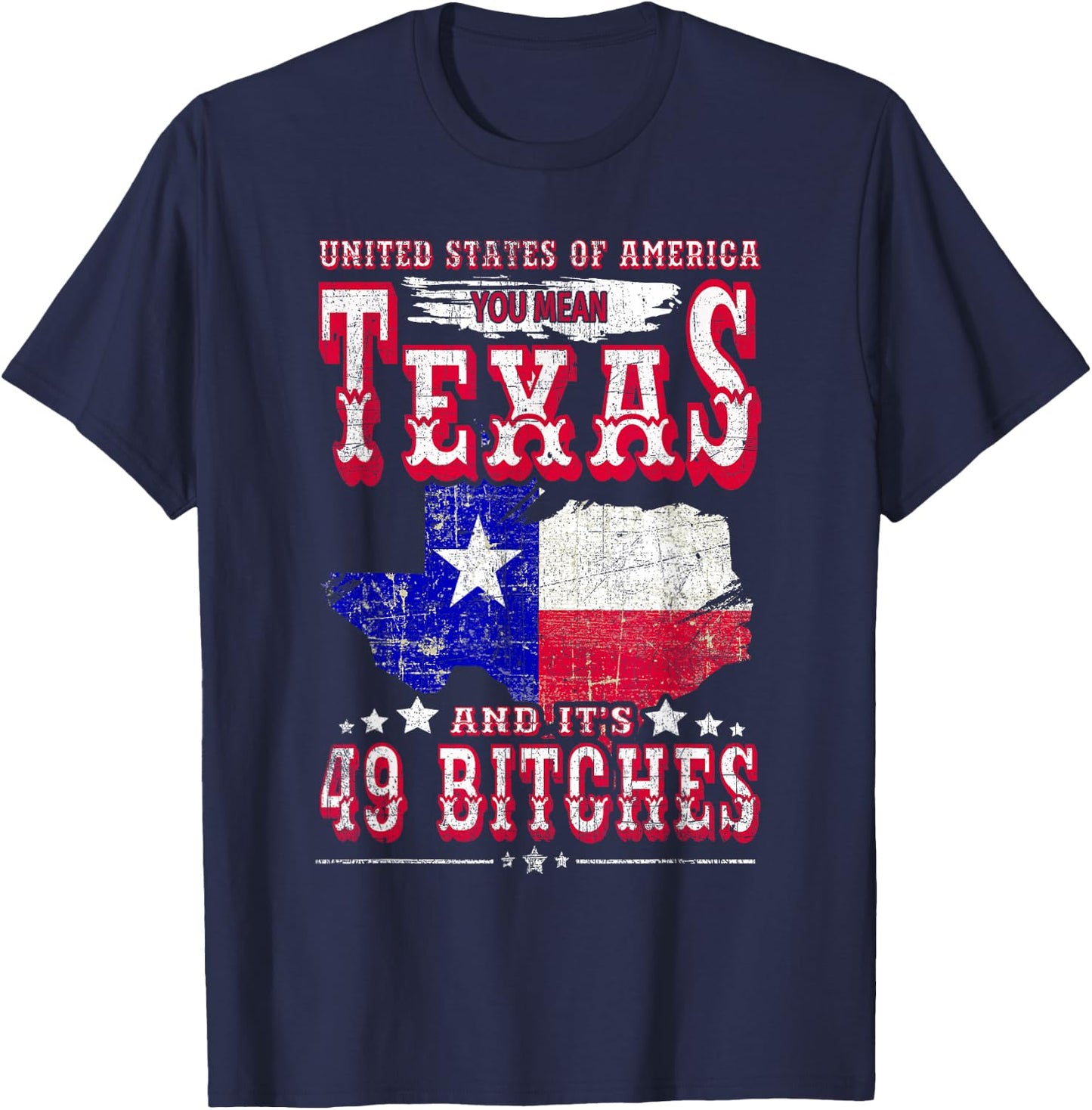 USA You Mean Texas & Its 49 Bitches Texan American July 4th T-Shirt - T-Shirt | Navy