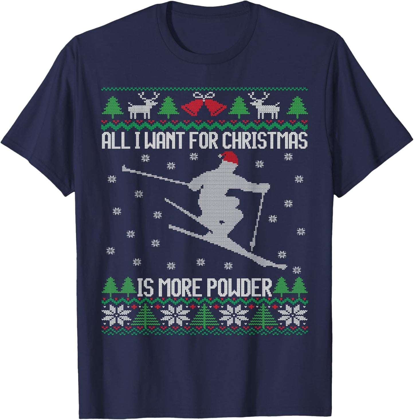 All I want is More Powder Ski Lover Skiing Ugly Christmas T-Shirt - T-Shirt | Navy
