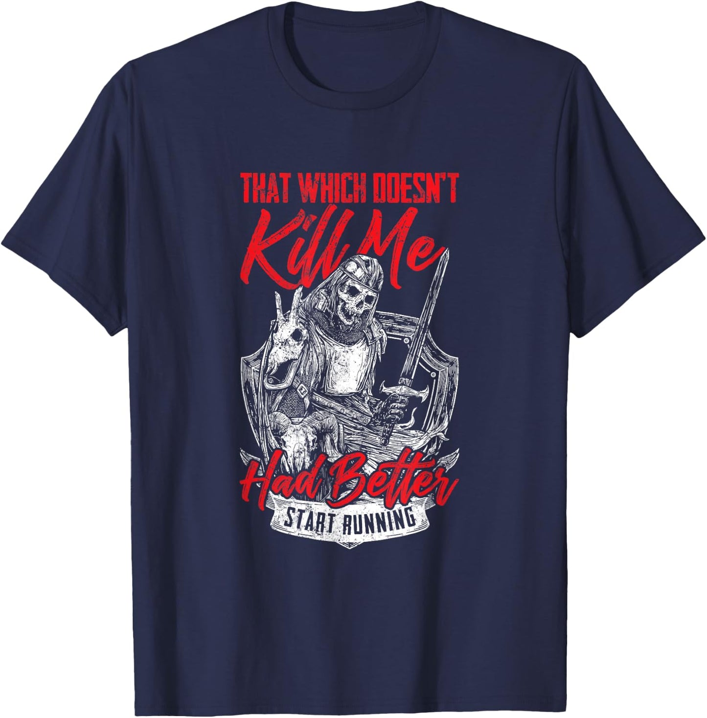 That Which Doesn't Kill Me Had Better Start Running T-Shirt - T-Shirt | Navy