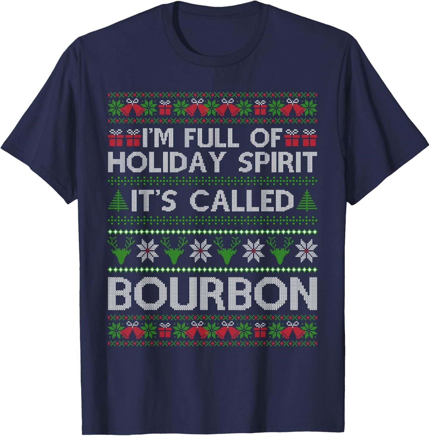 I'm Full Of Holiday Spirit Bourbon Christmas Ugly Christmas Drinking Funny Bourbon Holiday Party T-Shirt - T-Shirt | Navy