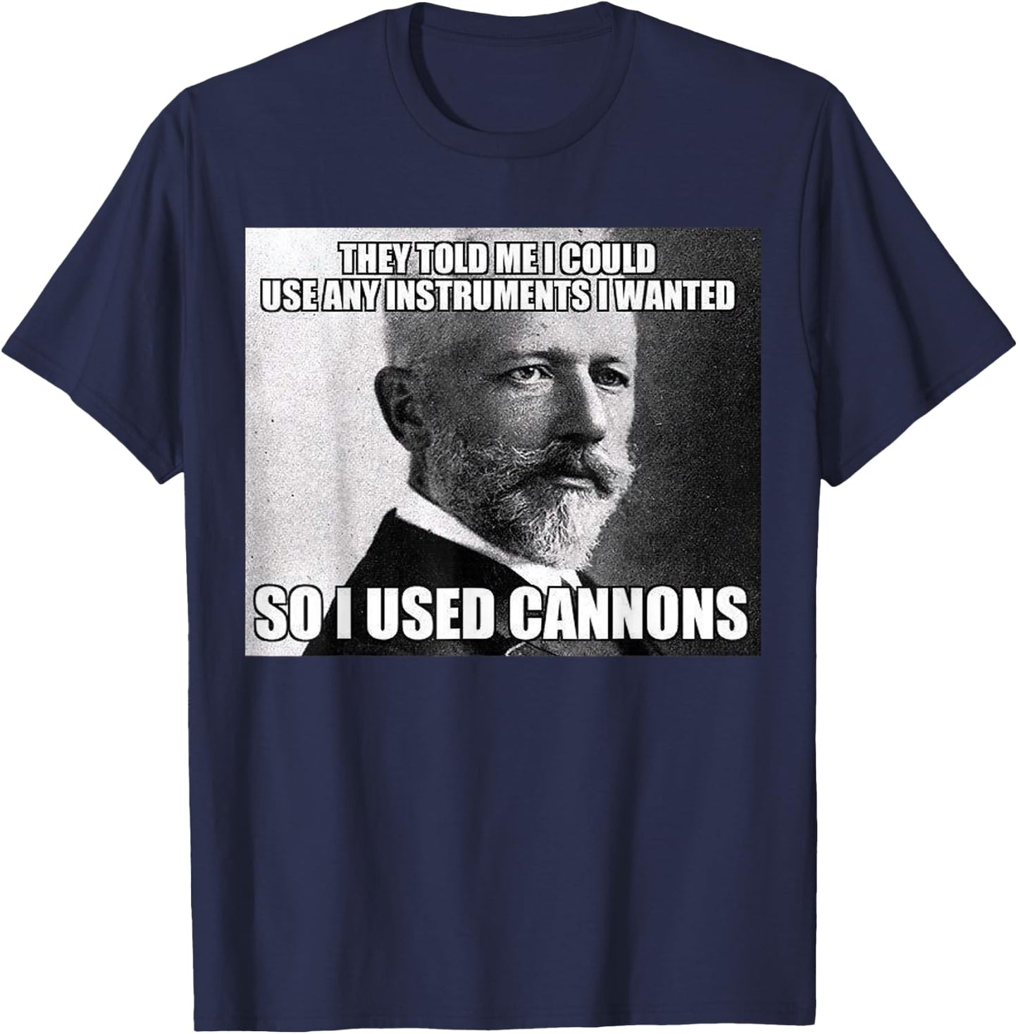 Funny Tchaikovsky Cannons Instrument Meme T-Shirt - T-Shirt | Navy