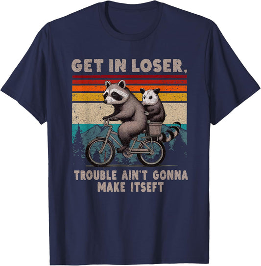Get In Loser Trouble Ain't Gonna Make Itself Racoon T-Shirt - T-Shirt | Navy