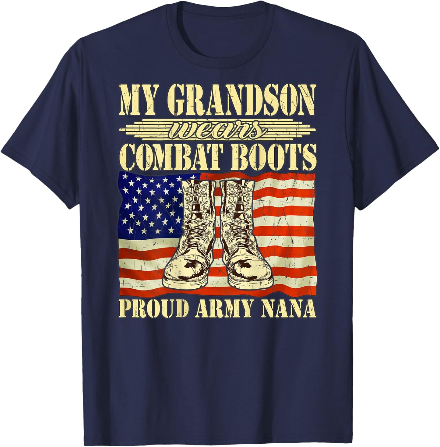 My Grandson Wears Combat Boots Military Proud Army Nana Gift T-Shirt - T-Shirt | Navy
