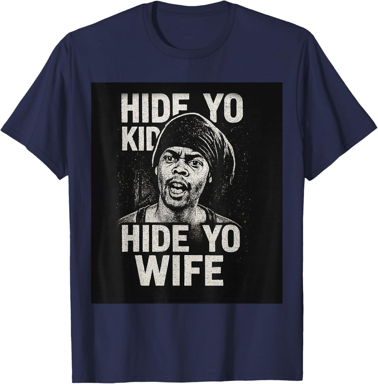 Hide Yo Kids Hide Yo Wife T-Shirt - T-Shirt | Navy