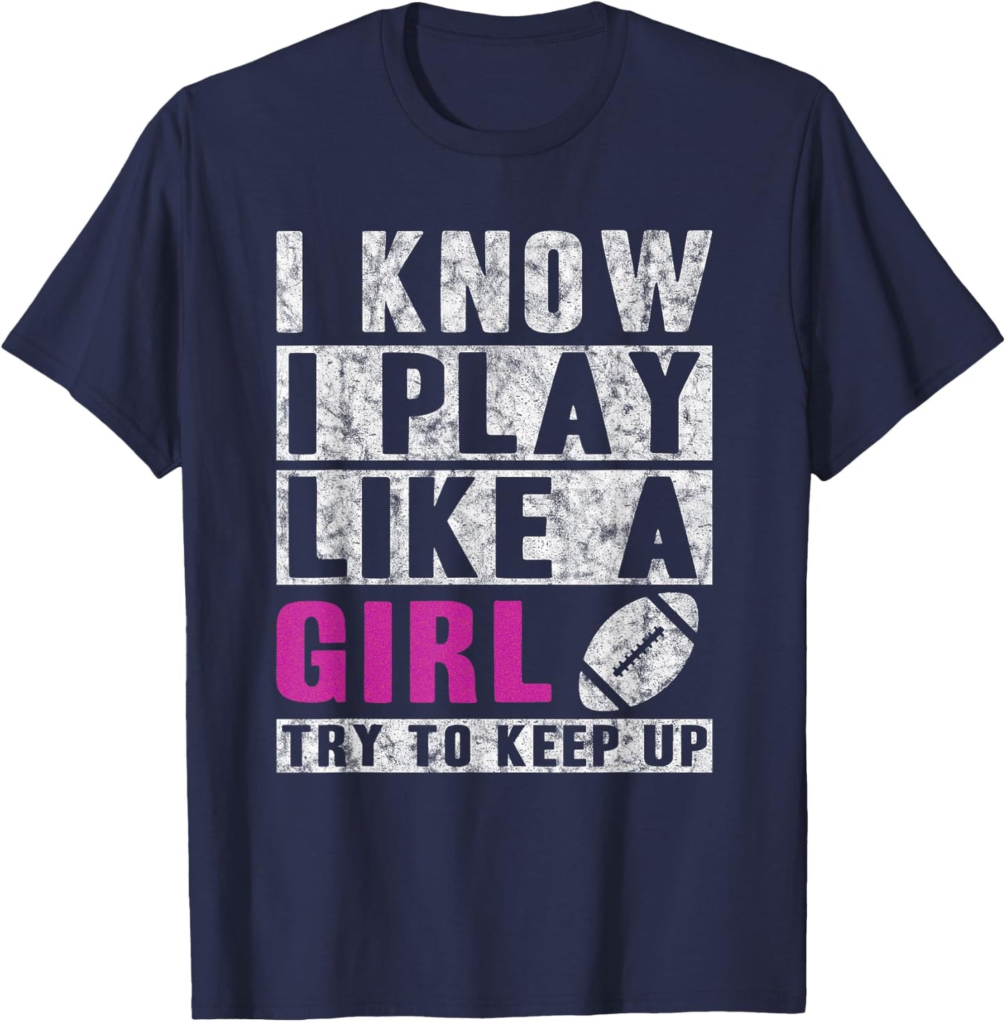I Know I Play Like A Girl Football Try to Keep Up Small T-Shirt - T-Shirt | Navy