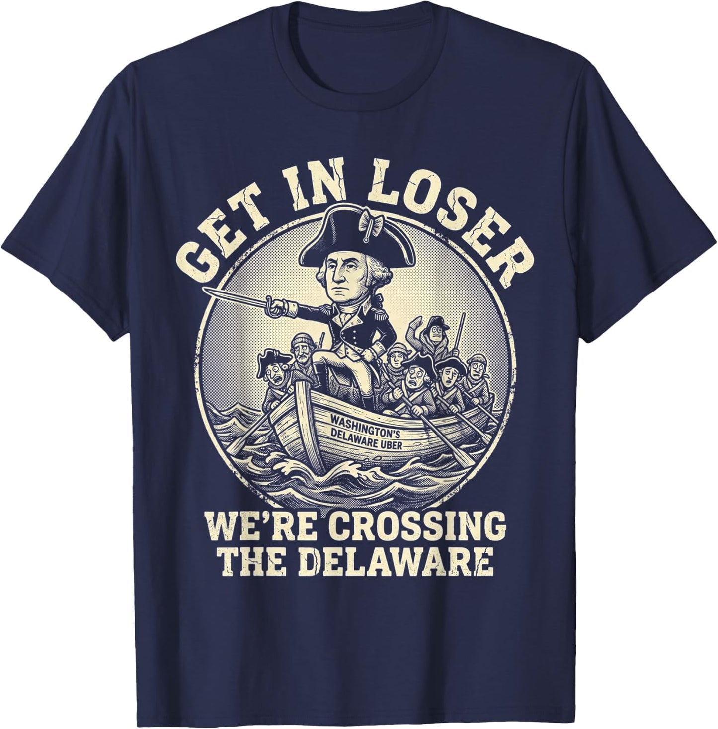 Get in Loser were Crossing the Delaware 4th of July Delawere T-Shirt - T-Shirt | Navy