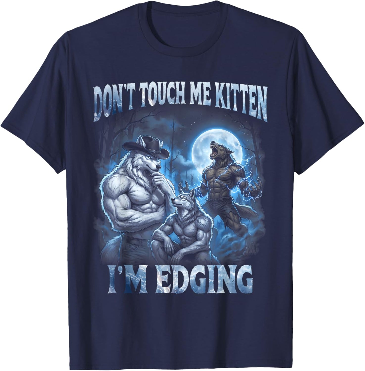 Don't Touch Me Kitten I'm Edging Cool Funny Alpha Wolf Meme T-Shirt - T-Shirt | Navy