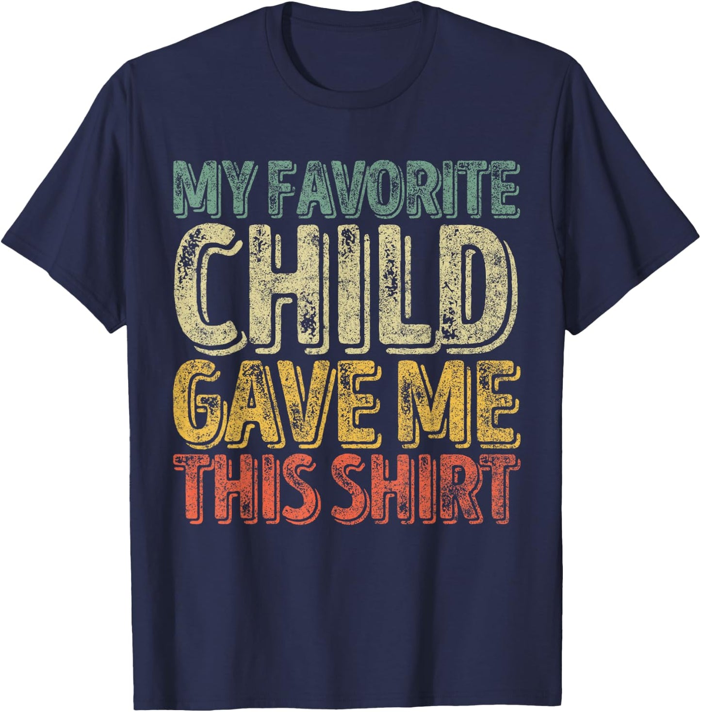 My Favorite Child Gave Me This Shirt Funny Christmas Gift T-Shirt - T-Shirt | Navy