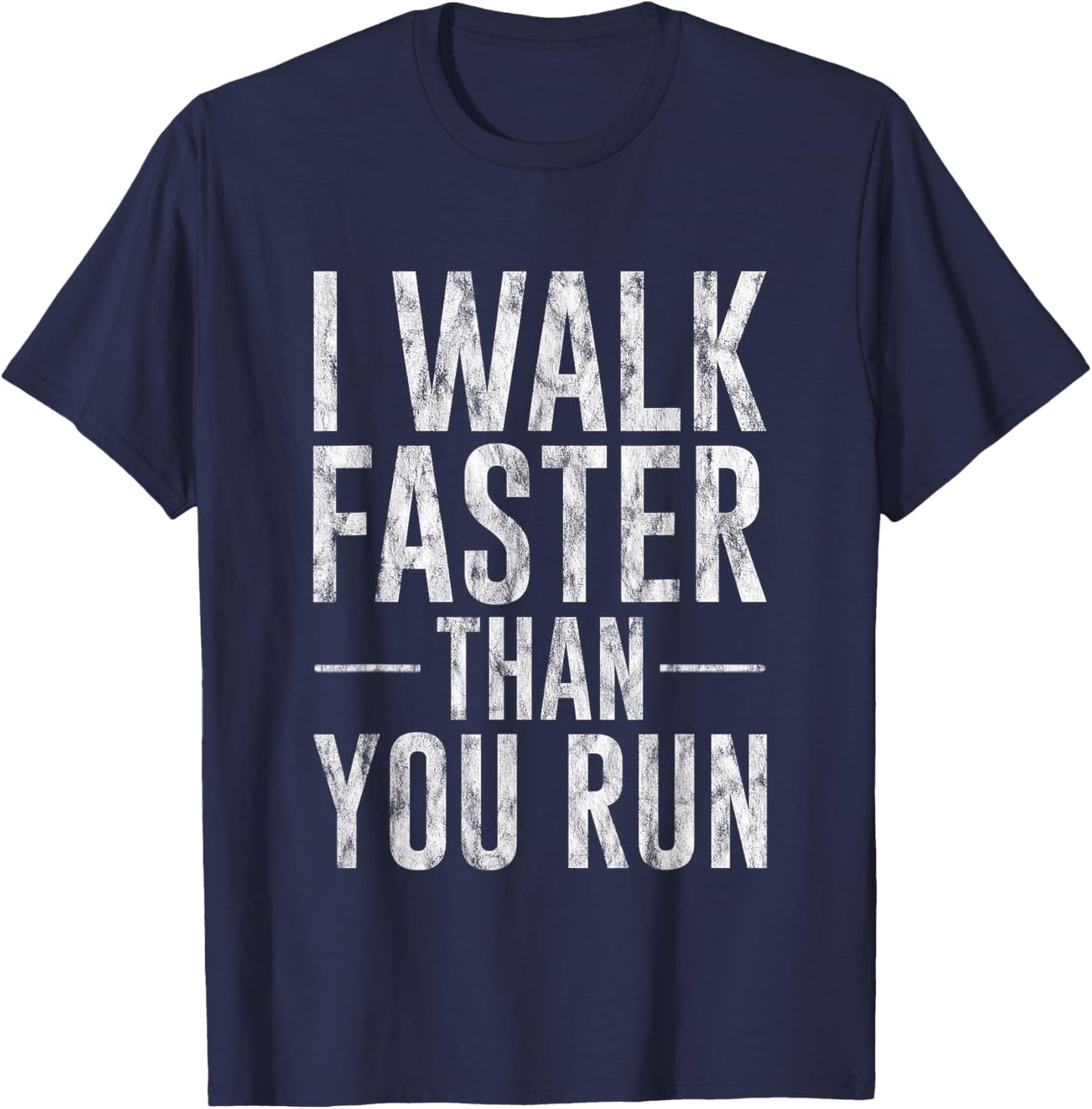 I Walk Faster Than You Run Motivation Marathon Joke T-Shirt - T-Shirt | Navy
