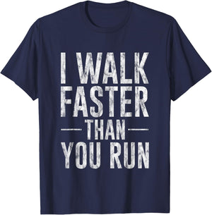 I Walk Faster Than You Run Motivation Marathon Joke T-Shirt - T-Shirt | Navy