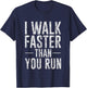 I Walk Faster Than You Run Motivation Marathon Joke T-Shirt - T-Shirt | Navy