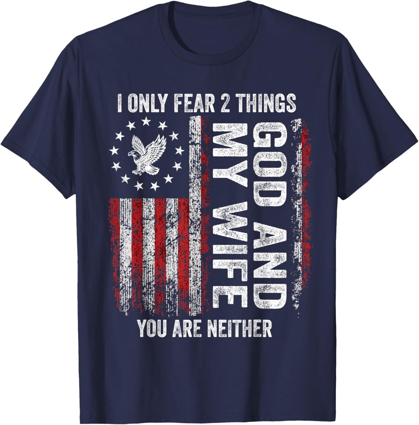 I Only Fear 2 Things God and My Wife You are Neither T-Shirt - T-Shirt | Navy