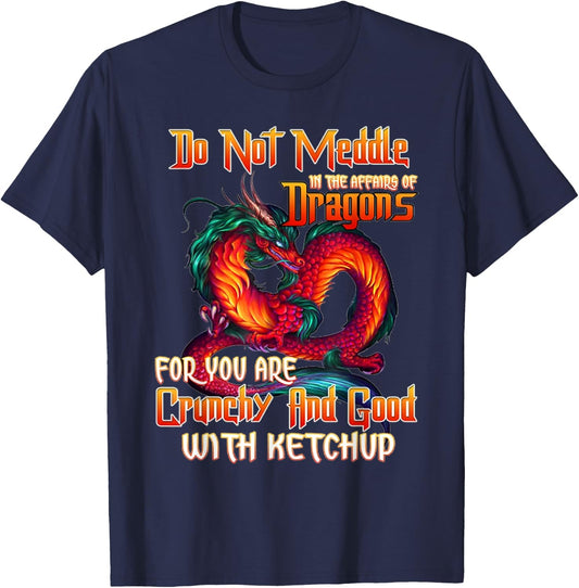 Do not meddle in the affairs of Dragons for you are crunchy T-Shirt - T-Shirt | Navy