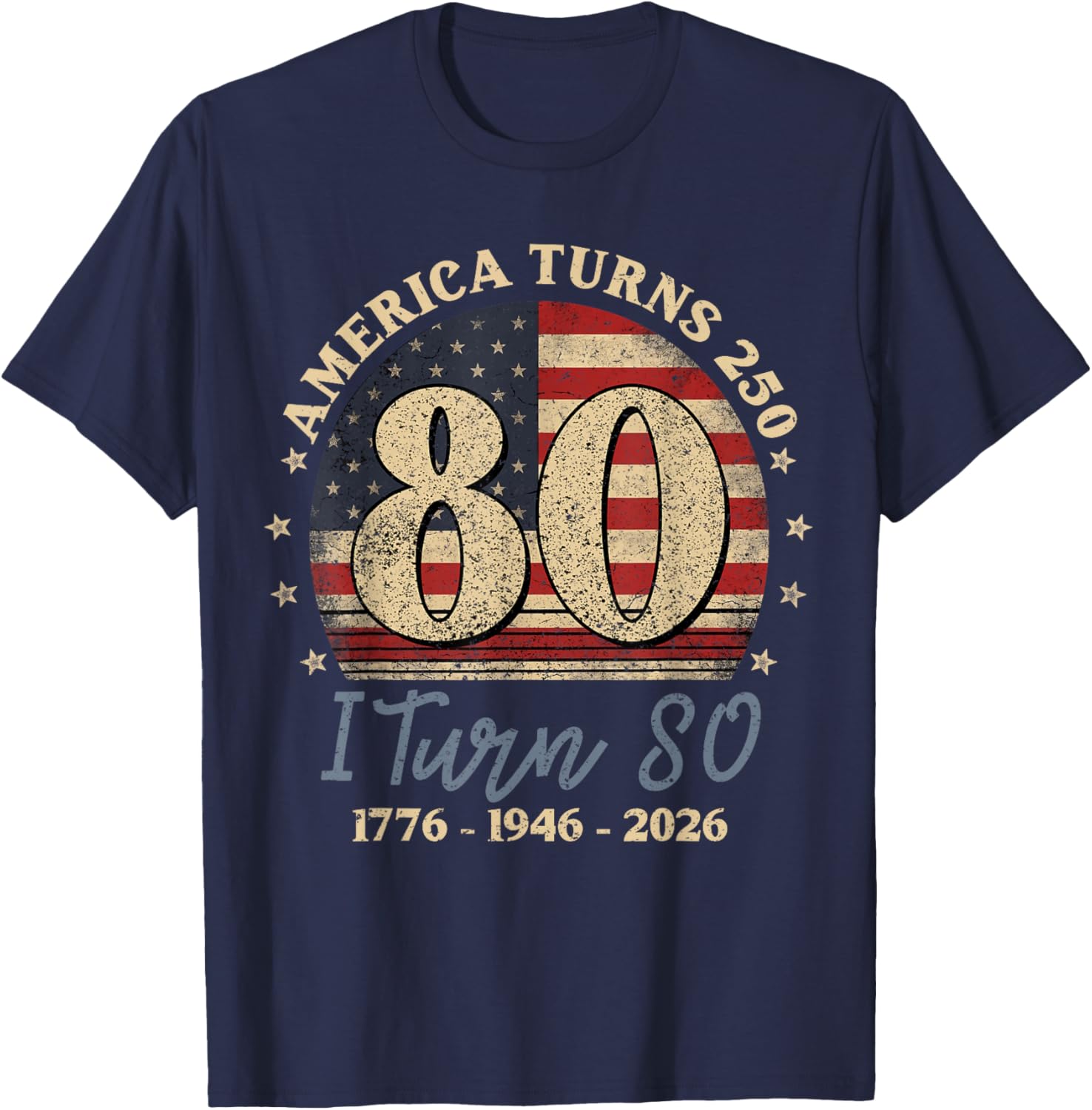 America Turns 250 I Turn 80 1776 1946 2026 80th Birthday T-Shirt - T-Shirt | Navy