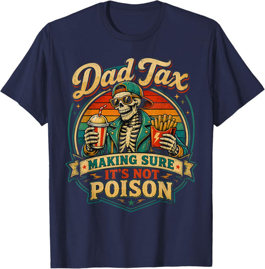 Dad Tax Making Sure It's Not Poison Skeleton Fathers Day Men T-Shirt - T-Shirt | Navy