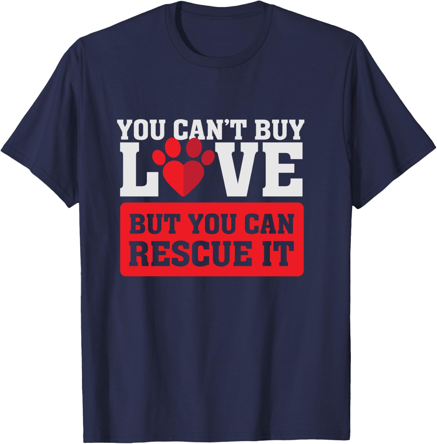 You can't buy love - but you can rescue it - Pet Adoption T-Shirt - T-Shirt | Navy
