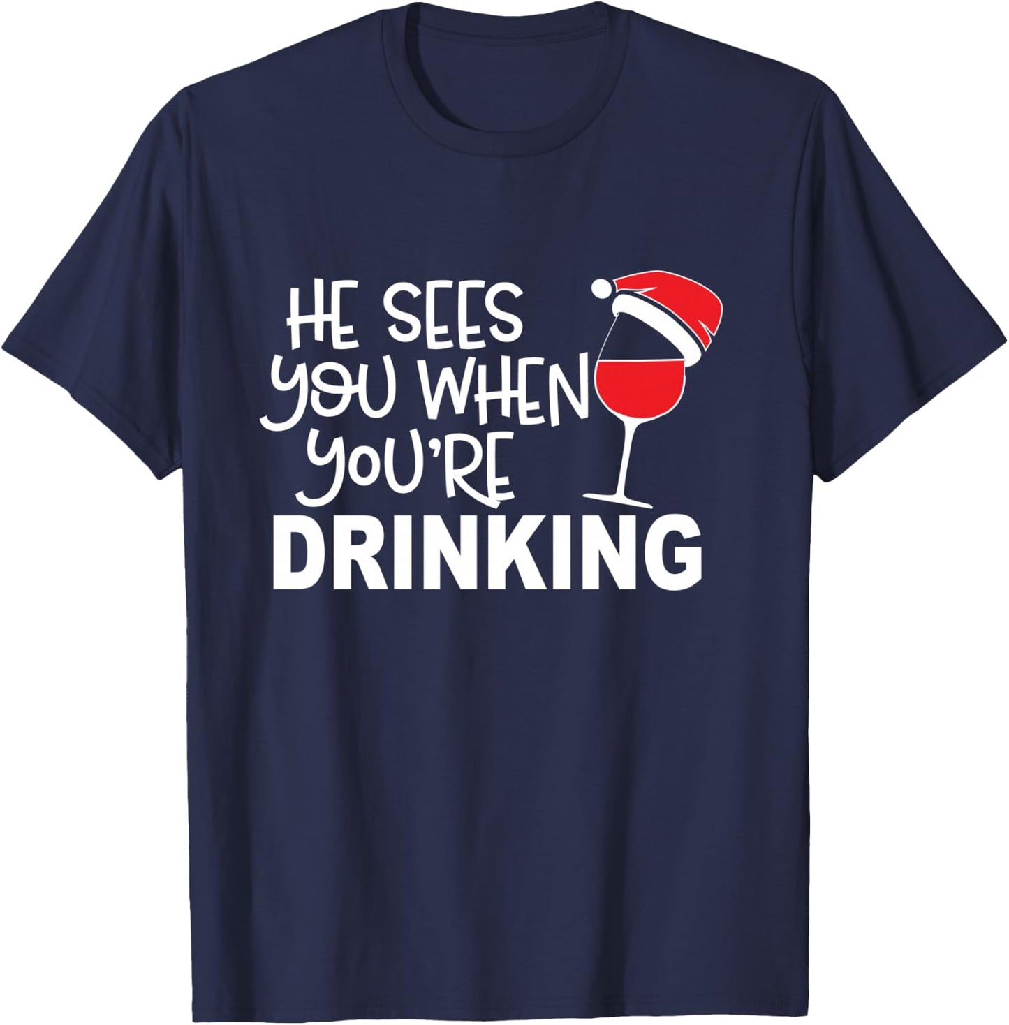 He Sees You When You're Drinking Funny Wine Lover Christmas T-Shirt - T-Shirt | Navy
