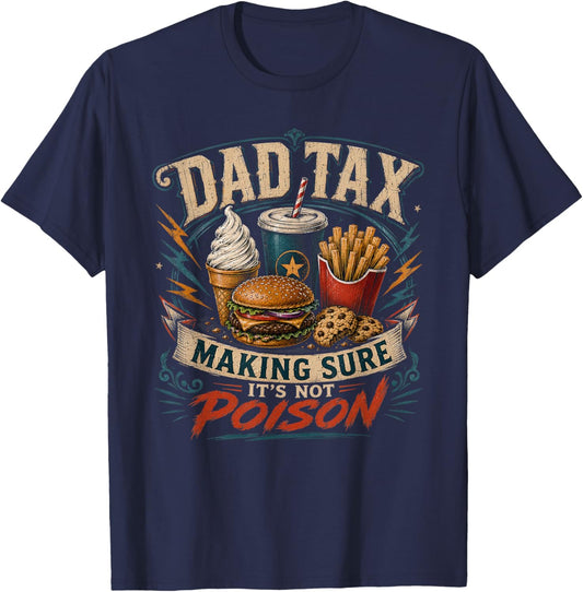 Dad Tax Making Sure It's Not Poison Funny Fathers Day Men T-Shirt - T-Shirt | Navy