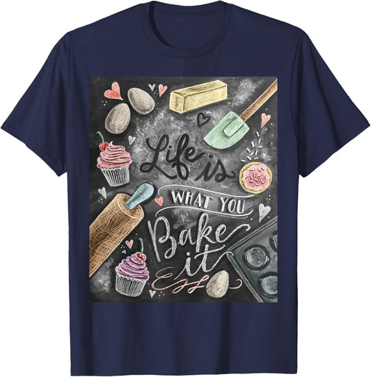 Life is what you Bake it Baking T Shirt gift ideas T-Shirt - T-Shirt | Navy