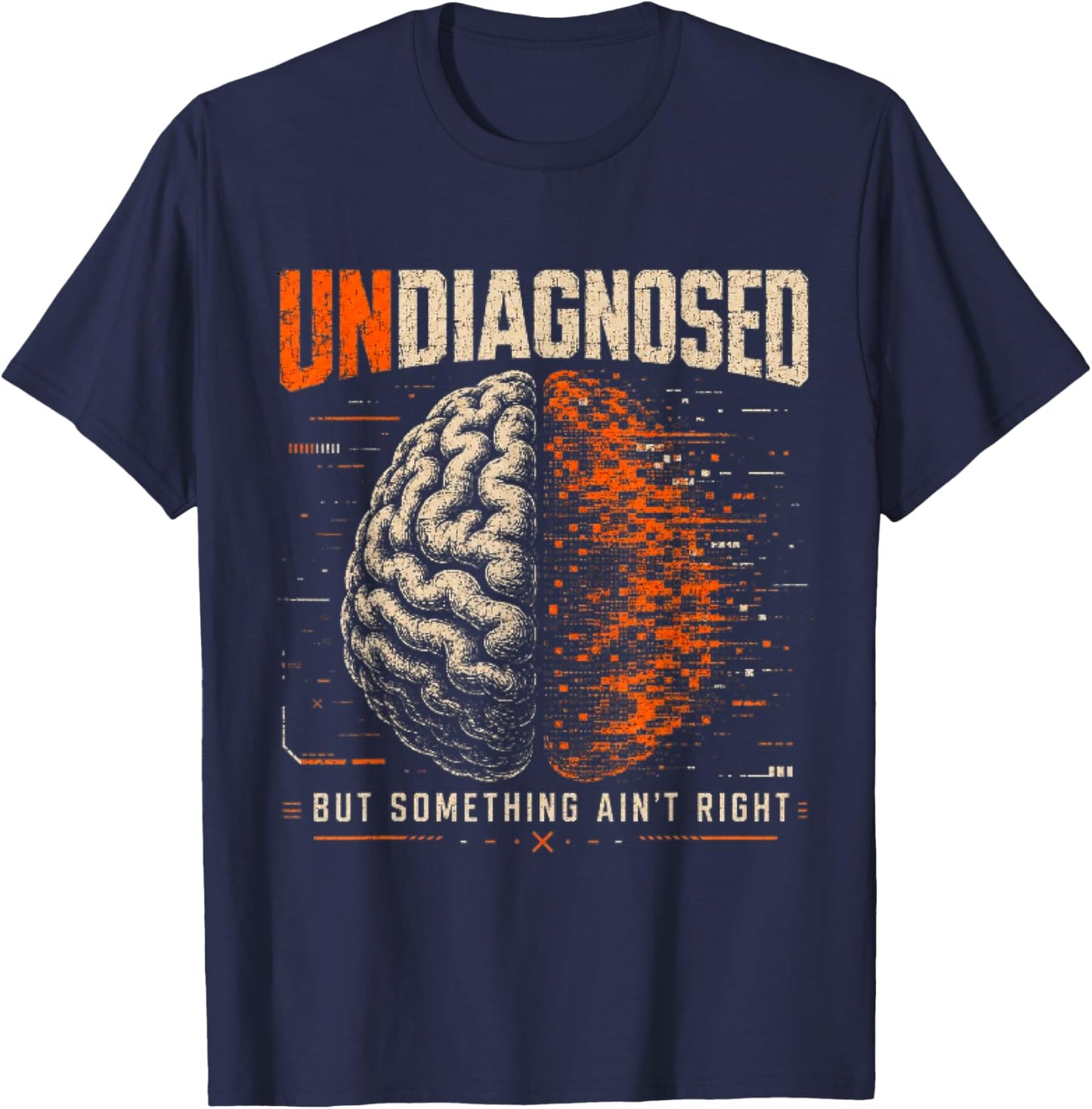 Undiagnosed But Something Ain't Right Funny Mental Health T-Shirt - T-Shirt | Navy
