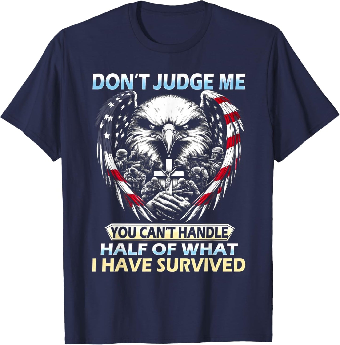 Don't Judge Me You Can't Handle Half of What I Have Survived T-Shirt - T-Shirt | Navy
