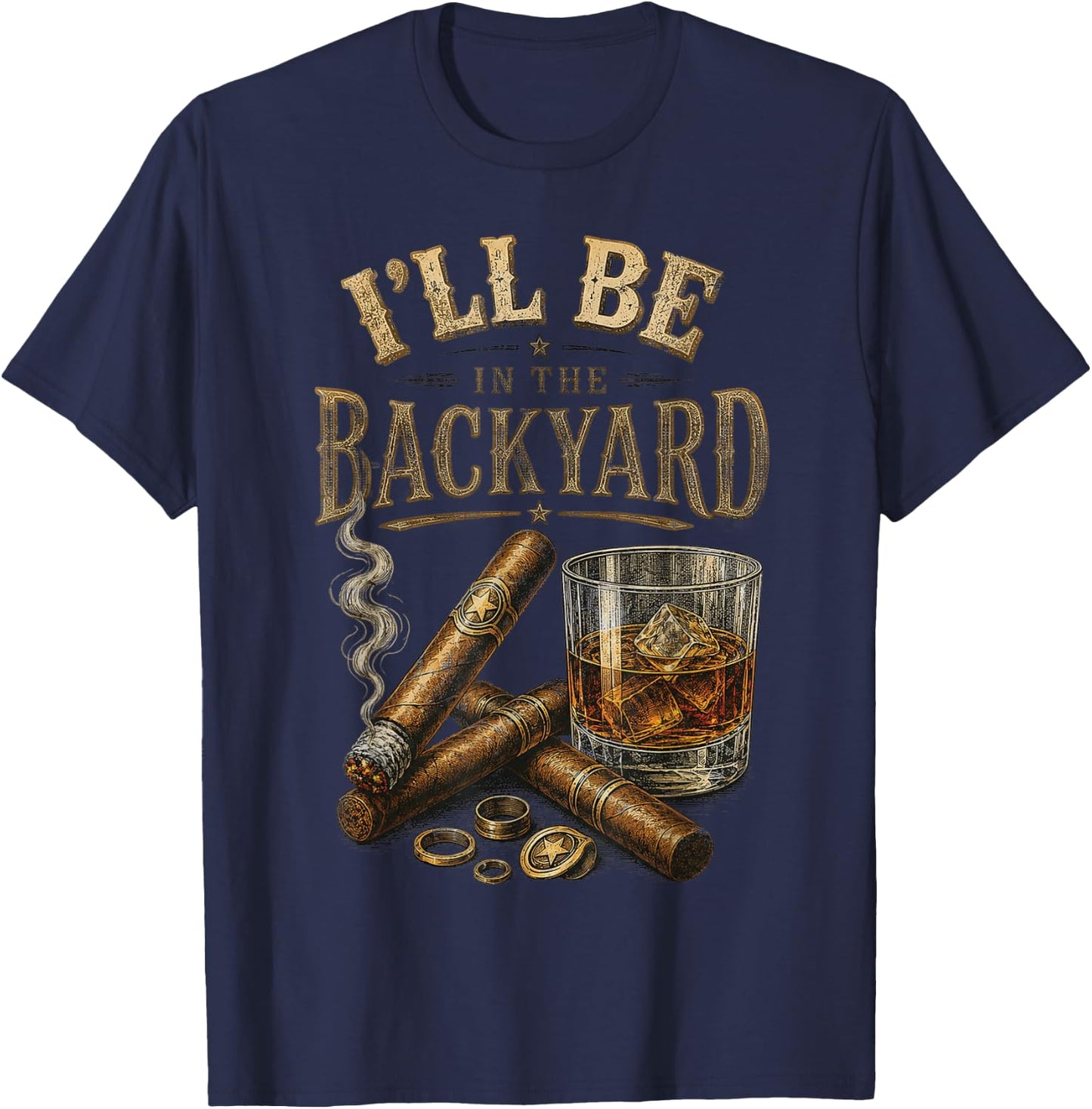 I'll Be in The Backyard Cigar and Bourbon Retro Vintage T-Shirt - T-Shirt | Navy